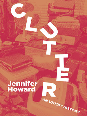 cover image of Clutter: an Untidy History